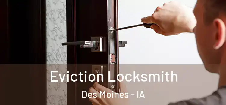 Eviction Locksmith Des Moines - IA